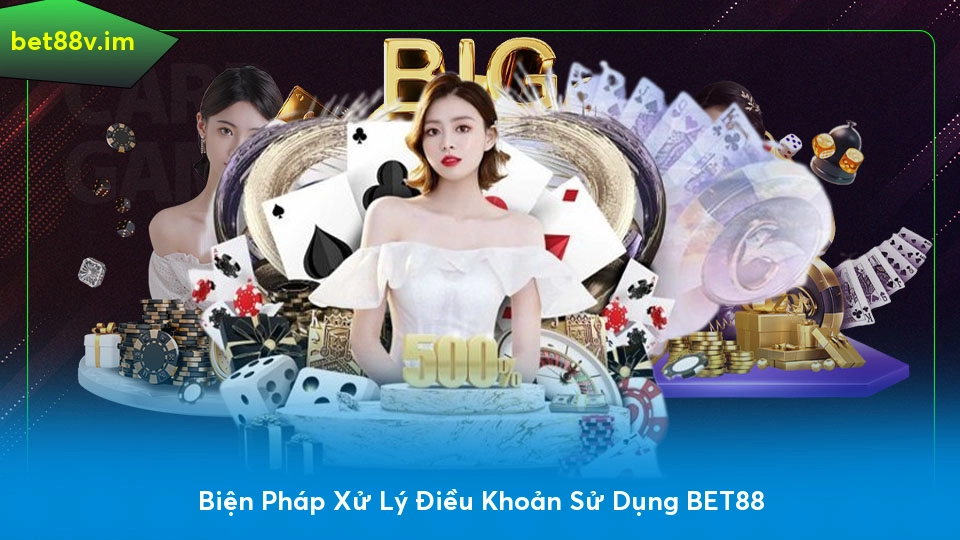 Biện Pháp Xử Lý Điều Khoản Sử Dụng BET88